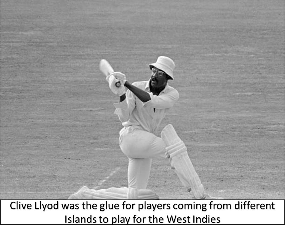 Clive Lloyd was the glue for players coming from different islands to play for the west indies