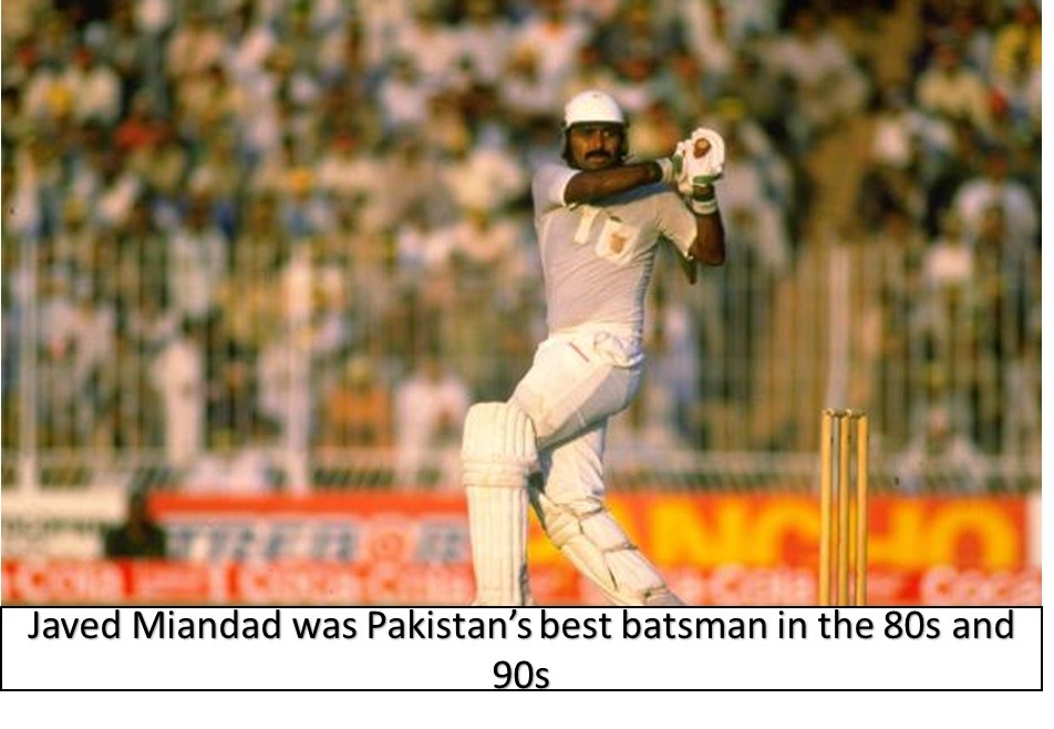 javed miandad was pakistan's best batsman in the 80s and 90s