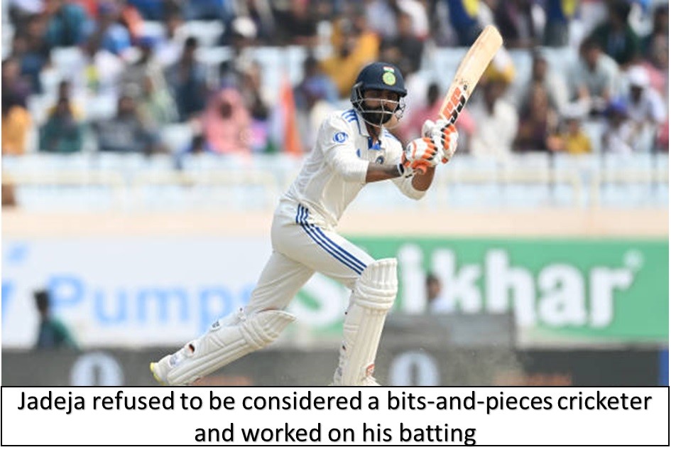 jadeja refused to be considered a bits and pieces cricketer and worked on his batting