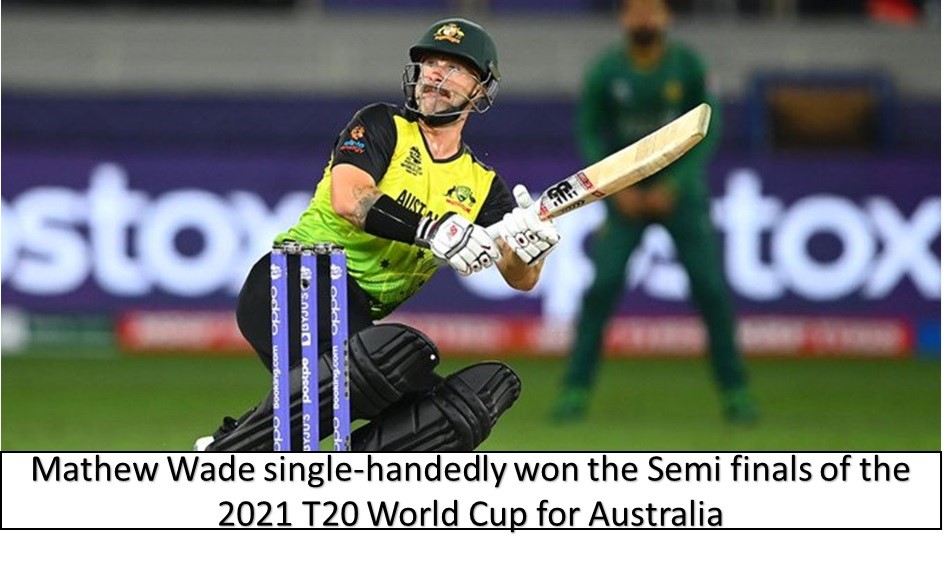 Mathew wade single handed won the semi finals of the 2021 t20 world cup for Australia