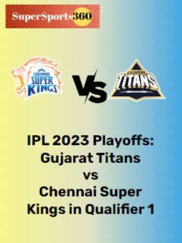 IPL 2023-Qualifier 1 | Chennai Super Kings vs Gujarat Titans