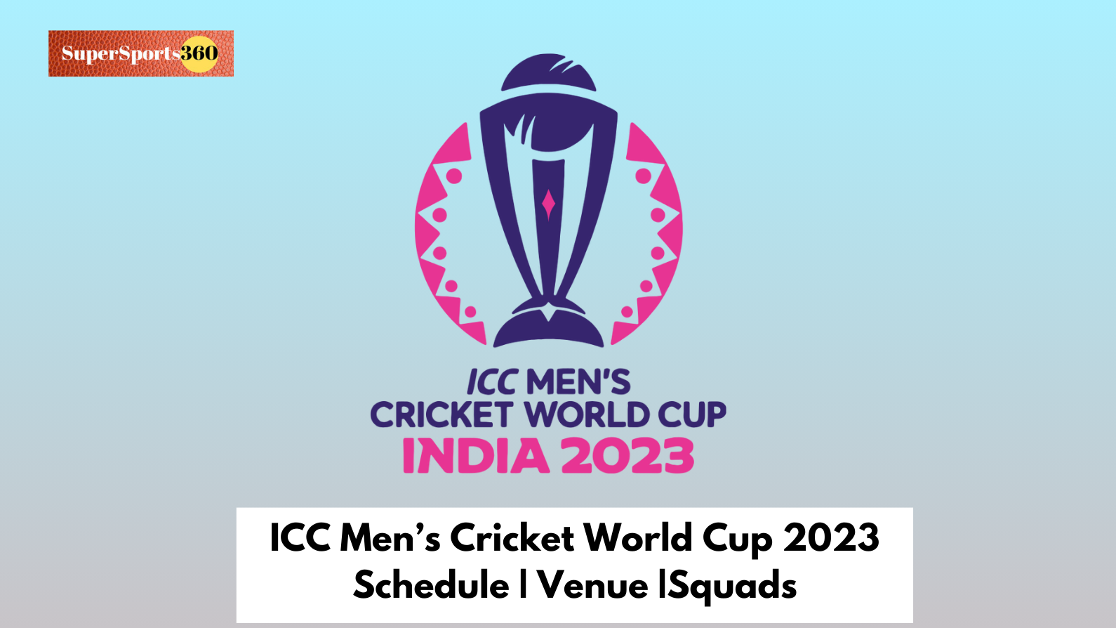 ICC Men’s Cricket World Cup 2023 Schedule | Venue |Squads