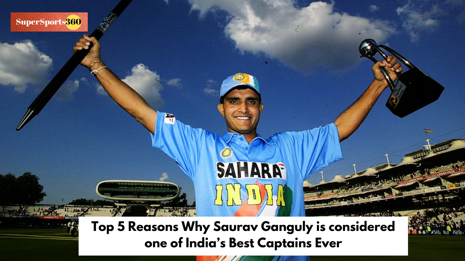 Top 5 Reasons Why Saurav Ganguly is considered one of India’s Best Captains Ever