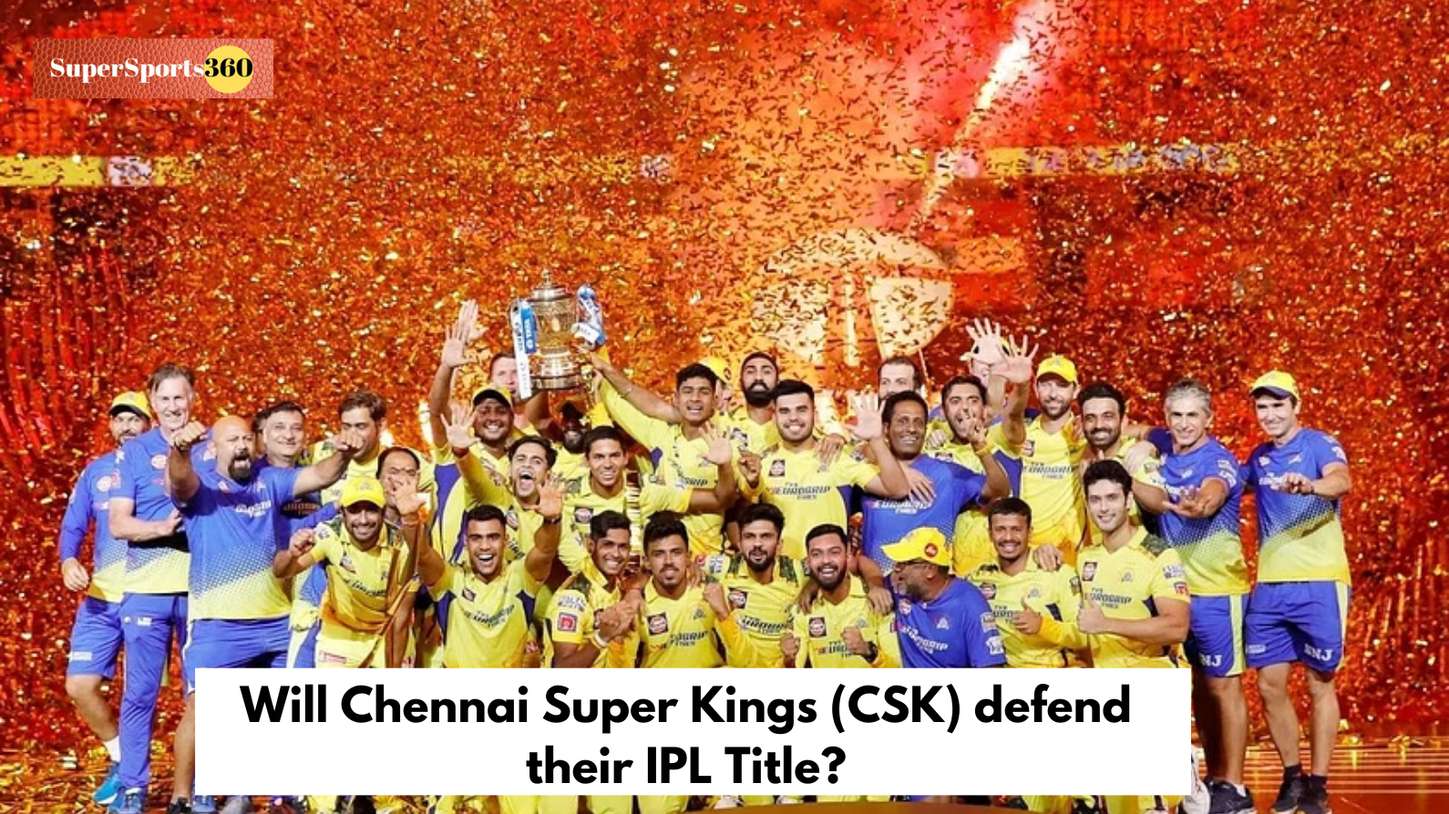 Will Chennai Super Kings (CSK) defend their IPL Title?