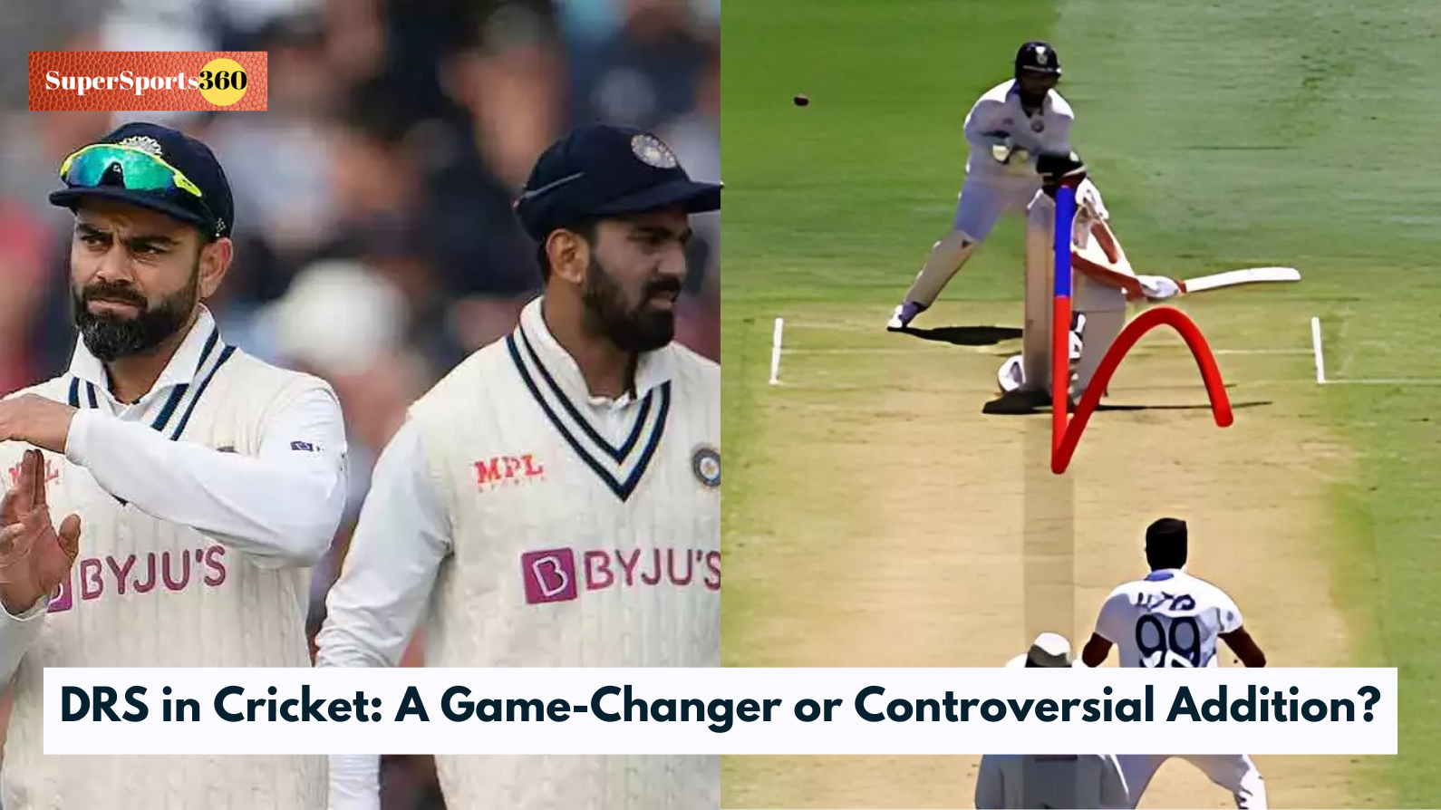 DRS in Cricket: A Game-Changer or Controversial Addition?