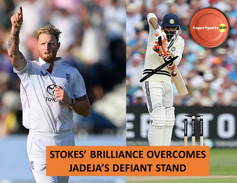 Stokes’ Brilliance Overcomes Jadeja’s Defiant Stand